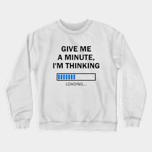 Give Me A Minute I'm Thinking Crewneck Sweatshirt